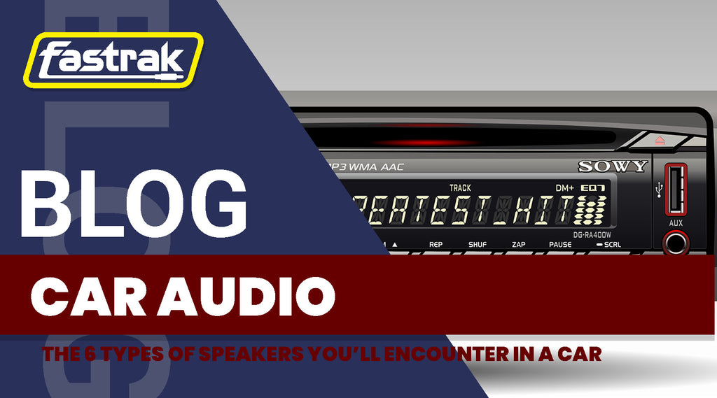 The 6 Types of Speakers You'll Encounter in a Car | Fastrak